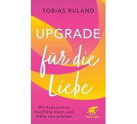 Upgrade für die Liebe: Mit Koevolution Konflikte lösen und Nähe neu erleben