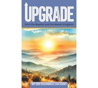 Upgrade: John the Baptist and the Newer Kingdom (The knowjc.com library)