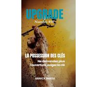 UPGRADE Numéro #10 - LA POSSESSION DES CLÉS: Ne demandez plus l'ouverture, exigez la clé