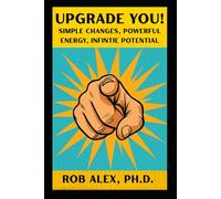 Upgrade You: Simple Changes, Powerful Energy, Infinite Potential