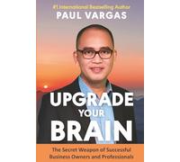 Upgrade Your Brain: The Secret Weapon of Successful Business Owners and Professionals
