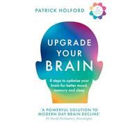 Upgrade Your Brain: Unlock Your Life’s Full Potential