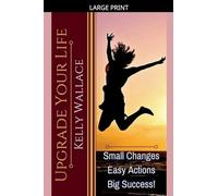 Upgrade Your Life - Small Changes Easy Actions Big Success