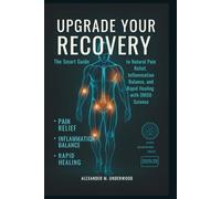 Upgrade Your Recovery: The Smart Guide to Natural Pain Relief, Inflammation Balance, and Rapid Healing with DMSO Science: 1 (Smart BioUpgrade Series)