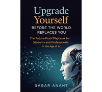 Upgrade Yourself Before the World Replaces You: The Future-Proof Playbook for Students and Professionals in the Age of AI