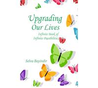 Upgrading Our Lives: Infinite Book of Infinite Possibilities