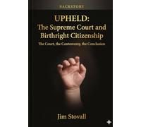 UPHELD: The Supreme Court and Birthright Citizenship: The Court, the Controversy, the Conclusion (backstory)
