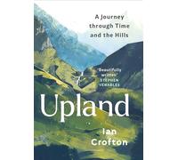 Upland: A Journey through Time and the Hills of Britain