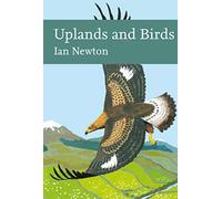 Uplands and Birds: A Natural History of British Wildlife and Ecosystems: Book 142 (Collins New Naturalist Library)