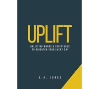 Uplift: Uplifting Words & Scriptures To Brighten Your Every Day