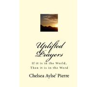 Uplifted Prayers: If It Is In The World, Then It Is In The Word: Volume 1