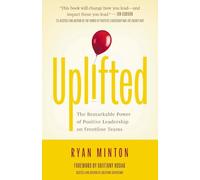 Uplifted: The Remarkable Power of Positive Leadership on Frontline Teams