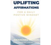 Uplifting Affirmations: For A Daily Positive Mindset - Self-Care Affirmations (Good Things Are Coming - Self-Care Affirmations)