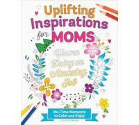 Uplifting Inspirations for Moms: Me-time Moments to Color and Enjoy