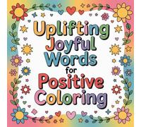 Uplifting Joyful Words for Positive Coloring: Find calm, creativity, and confidence through joyful words and mindful coloring moments.