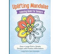Uplifting Mandalas Coloring Book for Seniors: Easy Large Print Designs with Positive Affirmations for Relaxation & Stress Relief (Long Term Care Essentials)