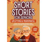 UPLIFTING & MEANINGFUL SHORT STORIES FOR SENIORS IN LARGE PRINT: 25 REAL TALES TO SPARK MEMORIES, BOOST COGNITION, AND BRING GENERATIONS TOGETHER