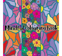 Uplifting mindful colouring book: Find calm and balance with uplifting quotes and images