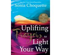Uplifting Prayers to Light Your Way: 200 Invocations for Challenging Times