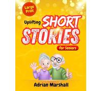 Uplifting Short Stories for Seniors: Twenty Heartwarming and Gentle Tales to Warm Your Heart and Brighten Your Day (Large Print)