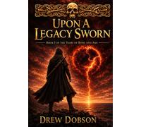 Upon A Legacy Sworn: Book I of The Years of Bone and Ash