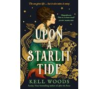 Upon a Starlit Tide: A new historical fantasy with enchanting magic, fairytale romance and mythical mermaids, from the Sunday Times bestselling author of AFTER THE FOREST