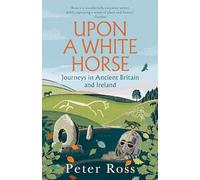 Upon A White Horse: A Financial Times Best Book of 2025 and Radio 4 Book of the Week