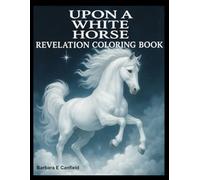 UPON A WHITE HORSE: Revelation Coloring Book
