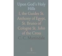 Upon God's Holy Hills: I, the Guides St. Anthony of Egypt, St. Bruno of Cologne St. John of the Cross
