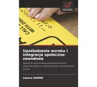 Upośledzenie wzroku i integracja społeczno-zawodowa: Społeczna reprezentacja upośledzenia wzroku i integracja społeczno-zawodowa osób z upośledzeniem wzroku