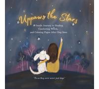 Uppaws the Star: A Gentle Journey to Healing, Comforting Words, and Coloring Pages After Dog Loss