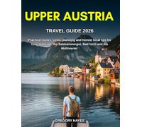 UPPER AUSTRIA TRAVEL GUIDE 2026: Practical routes, costs, planning and honest local tips for Linz, Hallstatt, the Salzkammergut, Bad Ischl and the Mühlviertel