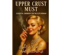 Upper Crust Must: Essential Snobbery for the Elite Woman
