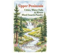 Upper Peninsula Cities, Waterfalls & Rivers Word Search Puzzles: 6X9 inches, 120 pages | 50+ Puzzles with 495 Curated Words | Gift for Vacation, Cabin Trips, Holidays and Relaxation