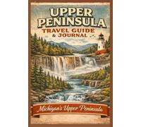 Upper Peninsula Travel Guide & Journal: Michigan UP Bucket List, Waterfalls, Road Trip Planner & Adventure Log Book