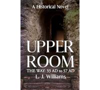 Upper Room: The Way: 33 AD to 57 AD