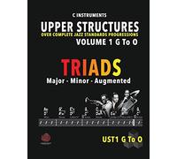 Upper Structures: Triads Volume 1 G to O (C Instruments): Over Complete Jazz Standards Progressions (Jazz Standards w/Upper Structures)