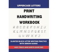Uppercase Letters Print Handwriting Workbook: Block Letter Tracing and Writing Practice with Slanted Lines and Arrow Guides for Kids, Teens, Adults, and ESL Beginners