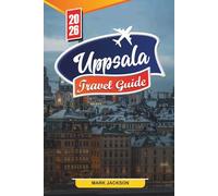 UPPSALA TRAVEL GUIDE 2026: Discover Hidden Gems, Historic Landmarks, Travel Tips, and Unforgettable Vacation Experiences