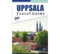 UPPSALA TRAVEL GUIDE 2026: Explore Sweden’s Historic City, Attractions, Outdoor Adventures, Nightlife, Street food, Local Culture, Festivals and Unforgettable Experiences.