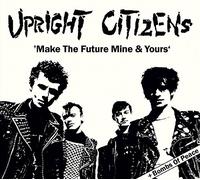 Upright Citizens - Make the future mine & yours/Bombs of peace (24 tracks)