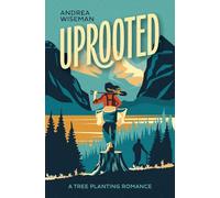 Uprooted: A Tree Planting Romance (Silvertip Reforestation)