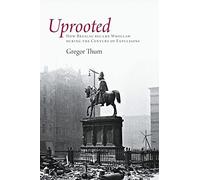 Uprooted: How Breslau Became Wroclaw during the Century of Expulsions
