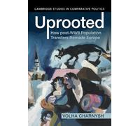 Uprooted: How post-WWII Population Transfers Remade Europe (Cambridge Studies in Comparative Politics)
