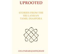 UPROOTED: STORIES FROM THE SRI LANKAN TAMIL DIASPORA