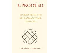 UPROOTED: STORIES FROM THE SRI LANKAN TAMIL DIASPORA