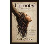 Uprooted: Write Your Destiny with Financial Freedom and Fearless Living