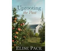 Uprooting the Past: A Christian Small Town Romance: 1 (Where Love Takes Root)
