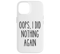 Ups, I Did Nothing Again Funny Lazy Humor Procrastinator Carcasa para iPhone 14