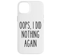 Ups, I Did Nothing Again Funny Lazy Humor Procrastinator Carcasa para iPhone 14 Plus